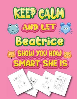 Book cover for keep calm and let Beatrice show you how smart she is