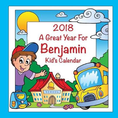 Book cover for 2018 - A Great Year for Benjamin Kid's Calendar