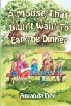 Book cover for A Mouse That Didn't Want To Eat the Dinner