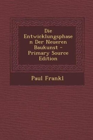 Cover of Die Entwicklungsphasen Der Neueren Baukunst - Primary Source Edition