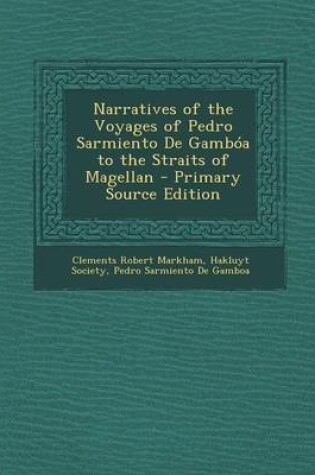 Cover of Narratives of the Voyages of Pedro Sarmiento de Gamboa to the Straits of Magellan - Primary Source Edition