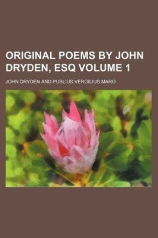 Cover of Original Poems by John Dryden, Esq Volume 1