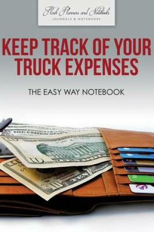 Cover of Keep Track of Your Truck Expenses the Easy Way Notebook