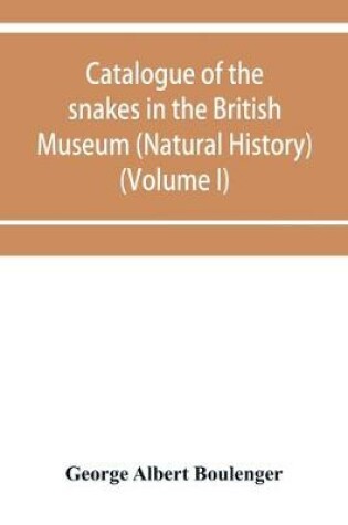 Cover of Catalogue of the snakes in the British Museum (Natural History) (Volume I)