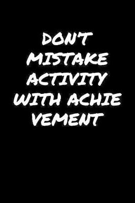 Book cover for Don't Mistake Activity With Achievement�