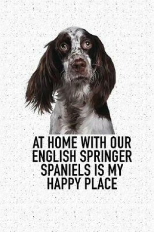 Cover of At Home with Our English Springer Spaniels Is My Happy Place