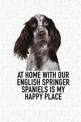 Book cover for At Home with Our English Springer Spaniels Is My Happy Place