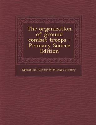 Book cover for The Organization of Ground Combat Troops - Primary Source Edition