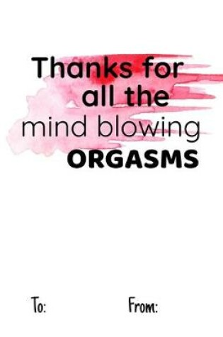 Cover of Thanks for All the Mind Blowing Orgasms