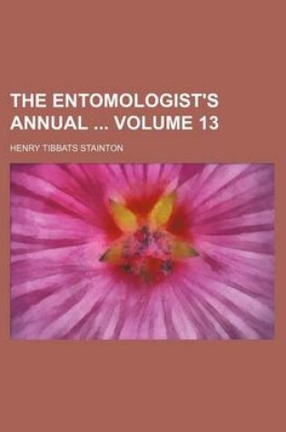 Cover of The Entomologist's Annual Volume 13