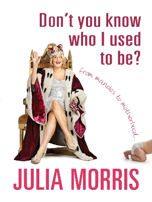 Don't You Know Who I Used to Be? by Julia Morris
