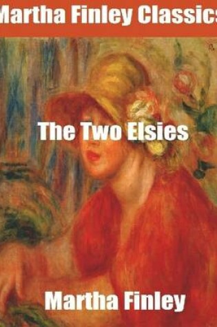 Cover of Martha Finley Classics: The Two Elsies