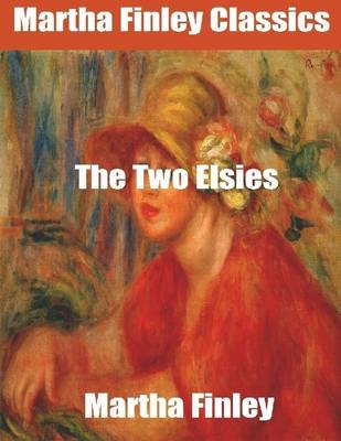 Book cover for Martha Finley Classics: The Two Elsies