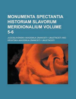 Book cover for Monumenta Spectantia Historiam Slavorum Meridionalium Volume 5-6