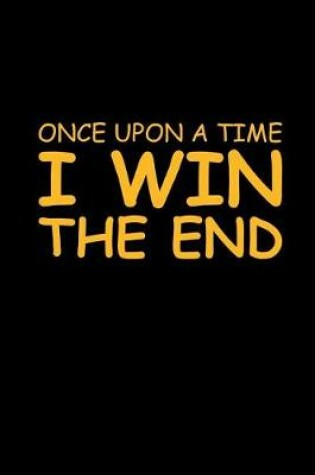 Cover of Once Upon a Time, I Win, the End