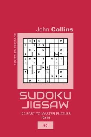 Cover of Sudoku Jigsaw - 120 Easy To Master Puzzles 10x10 - 5