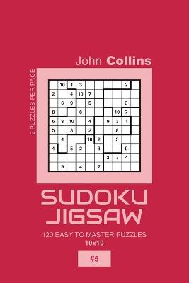 Book cover for Sudoku Jigsaw - 120 Easy To Master Puzzles 10x10 - 5