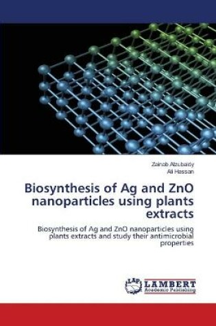 Cover of Biosynthesis of Ag and ZnO nanoparticles using plants extracts