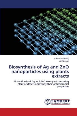 Book cover for Biosynthesis of Ag and ZnO nanoparticles using plants extracts