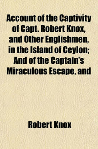 Cover of Account of the Captivity of Capt. Robert Knox, and Other Englishmen, in the Island of Ceylon; And of the Captain's Miraculous Escape, and