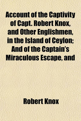 Book cover for Account of the Captivity of Capt. Robert Knox, and Other Englishmen, in the Island of Ceylon; And of the Captain's Miraculous Escape, and