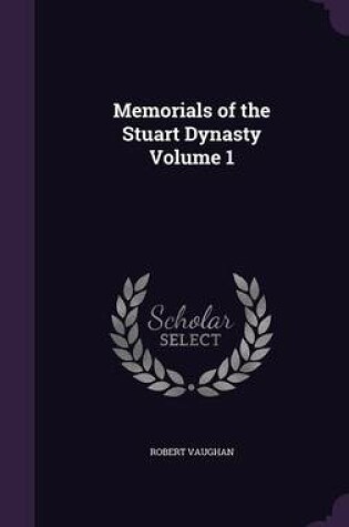 Cover of Memorials of the Stuart Dynasty Volume 1