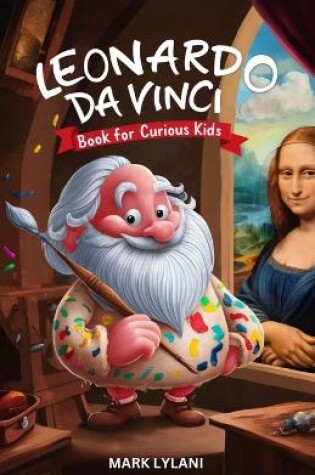 Cover of Leonardo Da Vinci Book for Curious Kids