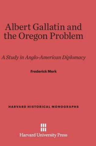 Cover of Albert Gallatin and the Oregon Problem