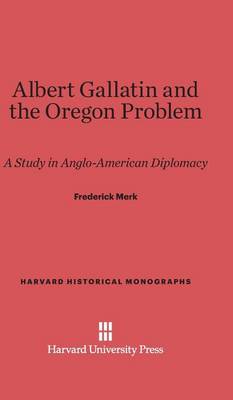 Book cover for Albert Gallatin and the Oregon Problem