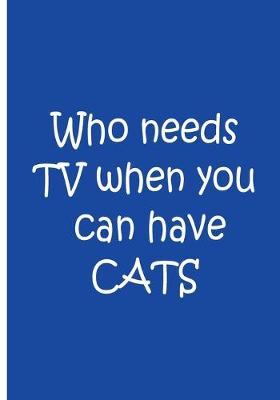 Book cover for Who Needs TV When You Have Cats - Blue White Notebook / Journal / Collectible