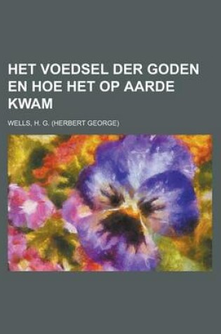 Cover of Het Voedsel Der Goden En Hoe Het Op Aarde Kwam