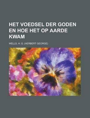 Book cover for Het Voedsel Der Goden En Hoe Het Op Aarde Kwam