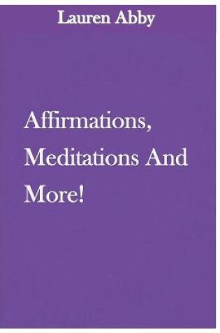 Cover of Affirmations, Meditations and More!