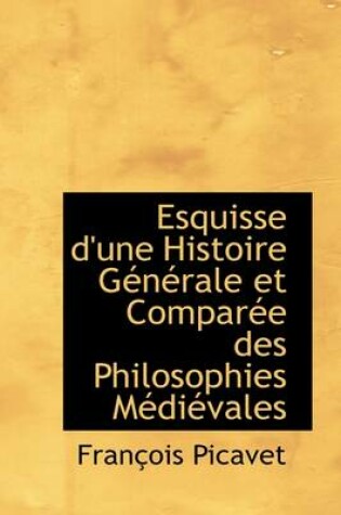 Cover of Esquisse D'Une Histoire G N Rale Et Compar E Des Philosophies M Di Vales