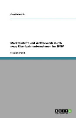 Book cover for Markteintritt und Wettbewerb durch neue Eisenbahnunternehmen im SPNV