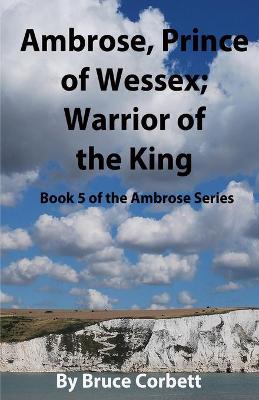 Cover of Ambrose, Prince of Wessex; Warrior of the King