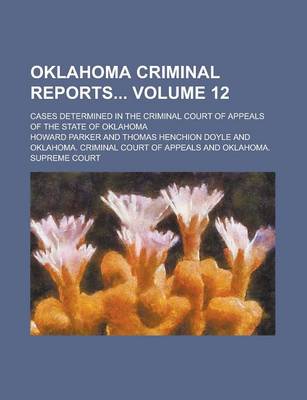 Book cover for Oklahoma Criminal Reports; Cases Determined in the Criminal Court of Appeals of the State of Oklahoma Volume 12