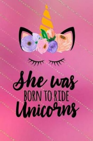 Cover of She Was Born To Ride Unicorns