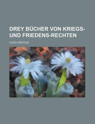 Book cover for Drey Bucher Von Kriegs- Und Friedens-Rechten