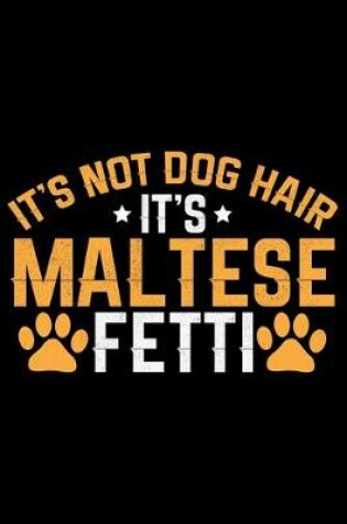 Cover of It's Not Dog Hair It's Maltese Fetti
