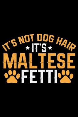 Book cover for It's Not Dog Hair It's Maltese Fetti