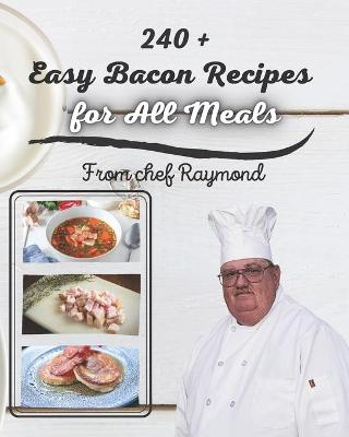 Book cover for 240 + Easy Bacon Recipes for All Meals