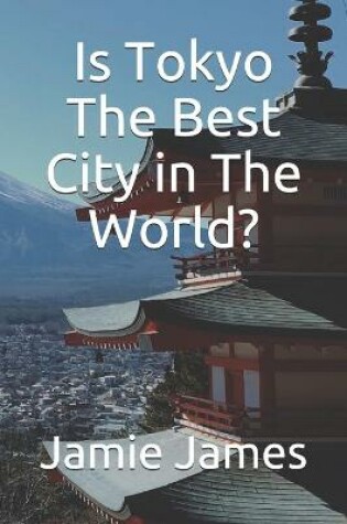 Cover of Is Tokyo The Best City in The World?