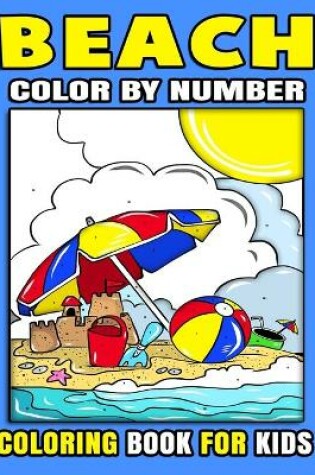Cover of Beach Color By Number Coloring Book For Kids