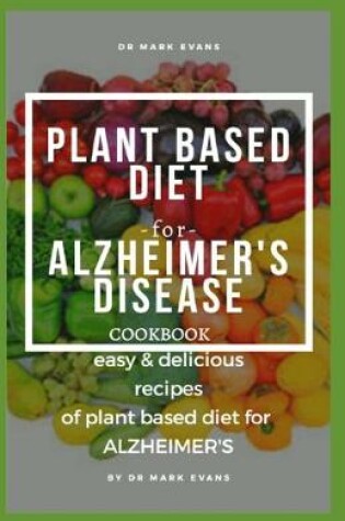 Cover of Plant Based Diet for Alzheimer's Disease Cookbook