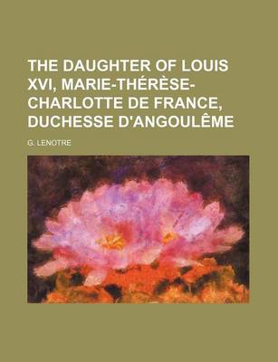 Book cover for The Daughter of Louis XVI, Marie-Therese-Charlotte de France, Duchesse D'Angouleme