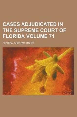 Cover of Cases Adjudicated in the Supreme Court of Florida Volume 71