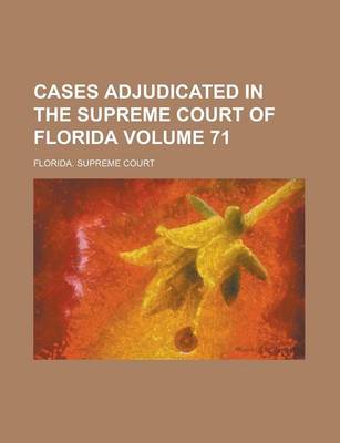 Book cover for Cases Adjudicated in the Supreme Court of Florida Volume 71