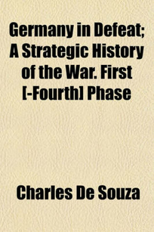 Cover of Germany in Defeat; A Strategic History of the War. First [-Fourth] Phase