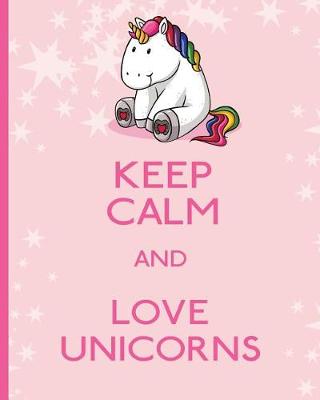 Book cover for Keep Calm and Love Unicorns